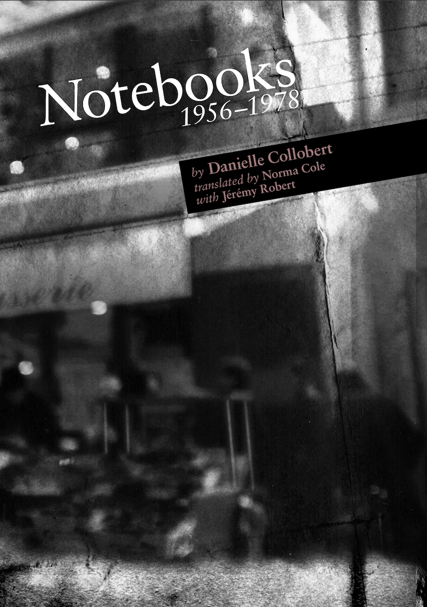 Black and white photograph of paris cafe with title of book Notebooks 1956 to 1978 and author name Danielle Collobert and translators names Norma Cole and Jeremy Robert across the image at a diagonal