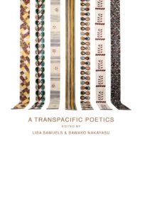 A Transpacific Poetics edited by Lisa Samuels & Sawako Nakayasu, Book cover showing seven differently ornamented ribbons moving vertically across the page.
