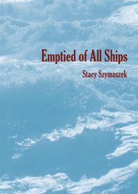 Emptied of All Ships by Stacy Szymaszek, Book cover showing a photograph of waves in the ocean.