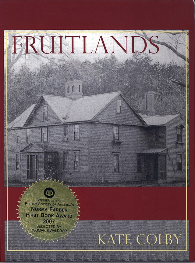 Fruitlands by Kate Colby, a drawing of a house infront of a forest, greyscale against a background of burgundy red. A sticker on the cover reads "Norma Faber First Book Award 2007"