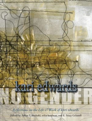 No Gender by kari edwards: Reflections on the Life & Work of kari edwards. Edited by Julian T. Brolaski, erica kaufman, E. Tracy Grinnell, Book cover showing black threads stitched into white fabric and covered with shiny, translucent tape.