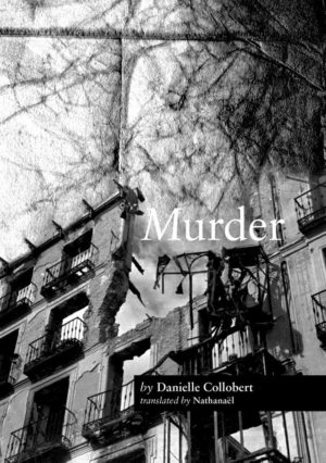 cover of Murder by Danielle Collobert, translated by Nathanaël; b&w photo of a crumbline apartment building, with a sky that turns into a stone wall
