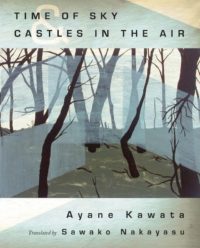 cover of Time of Sky Castles in the Air by Ayane Kawata, translated by Sawako Nakayasu; illustration of bare trees growing out of grey water