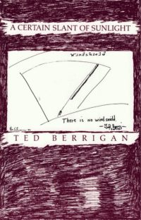 cover of A Certain Slant of Sunlight by Ted Berrigan; background is colored in with maroon pen, with white space for title in maroon typing at top center, a black hand-drawn diagram of a windshield a note that says "there is no windshield," and white space for author name underneath in maroon typing