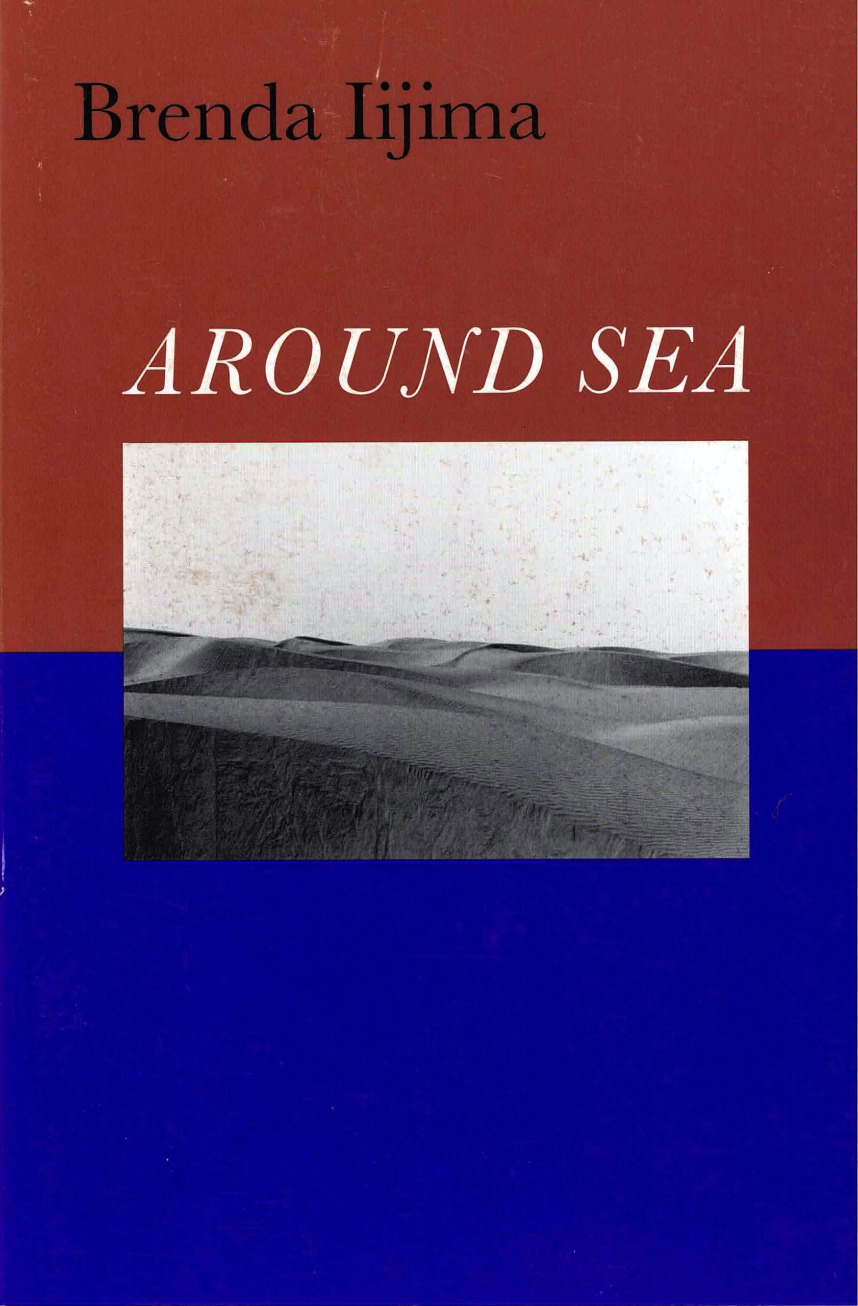 cover of Around Sea by brenda ijima; b&w rectangular photo of sandy dunes at center, top hald of background is brownish red, bottom half is bright blue, title is large white typed text centered above photo, author name is black typed text left-justified at the top