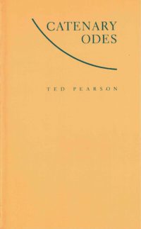 cover of Catenary Odes by Ted Pearson; light yellow-brown background, title is rght-justified at top right corner of the page in green typed writing with a curved green line that boxes it into the corner, author name is just below in smaller green typed writing, also right-justified