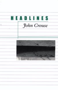 cover of Headlines by John Crouse; background is notebook paper, rectangular b&w image of sticks sticking out of water at near-center of cover
