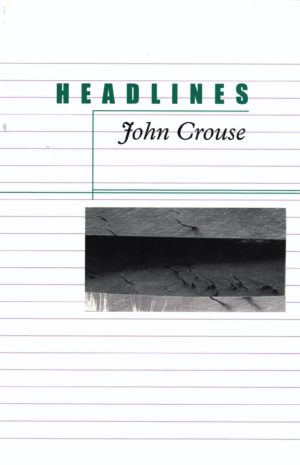 cover of Headlines by John Crouse; background is notebook paper, rectangular b&w image of sticks sticking out of water at near-center of cover
