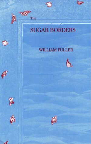 cover of The Sugar Borders by William Fuller, light blue background with red line drawings of small birds