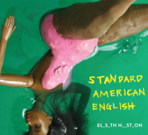 An African American Barbie doll wearing a pink bathing suit floats in a green pool her head appearing in the lower left corner and legs extending to the top right of the image. The title of the book and partially deleted author name appear in the bottom right corner. The title is Standard American English. It is in a yellow hand written font and the author name reads EL_S_TH H_ST_ON