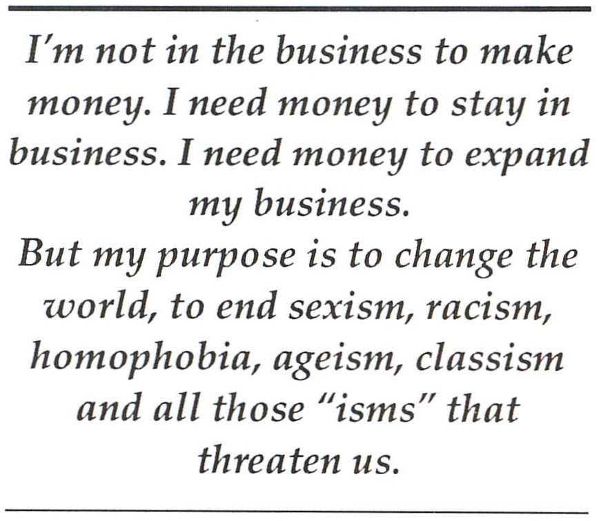 pull quote reads I'm not in the business to make money. I need money to stay in business. I need money to expand my business. But my purpose is to change the world to end sexism racism and all those isms that threaten us.